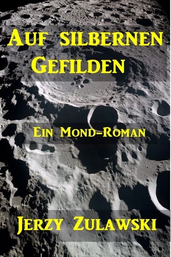 Auf silbernen Gefilden  Ein Mond-Roman